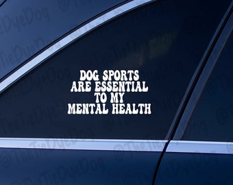 Dog Sports are Essential to my Mental Health decal, gift for dog handler, dog sports decal, agility, nosework, dog training decal, rally