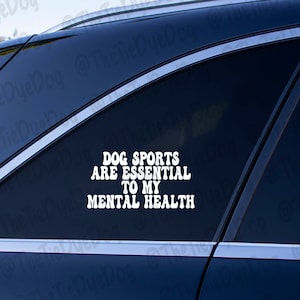 Dog Sports are Essential to my Mental Health decal, gift for dog handler, dog sports decal, agility, nosework, dog training decal, rally