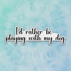 Id rather be playing with my dog, dog trainer sticker, gift for dog trainer, clicker training, Force Free Sticker, agility, dog sports decal