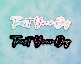 Trust your dog sticker for dog trainers, positive reinforcement decal, clicker training, water bottle sticker, laptop decal, force free