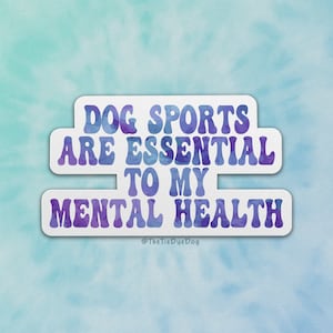 Dog sports mental health sticker, gift for dog handler, dog sports decal, dog trial favor, dog training sticker, agility, nosework, rally