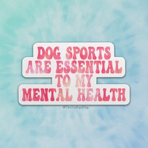 Dog sports mental health sticker, gift for dog handler, dog sports decal, dog trial favor, dog training sticker, agility, nosework, rally