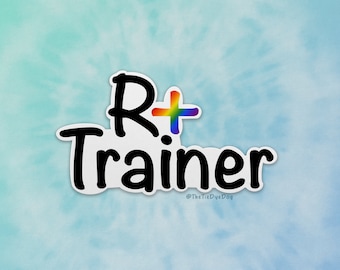 R+ Trainer sticker, Dog Training decal, Positive Reinforcement, Clicker Training, Gift for dog trainer, Force Free Sticker, reactive