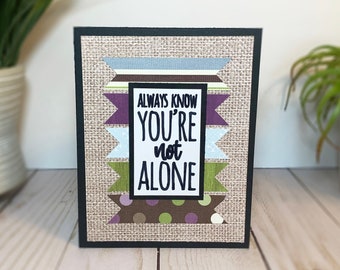 Sympathy Card - Always Know that You are Not Alone