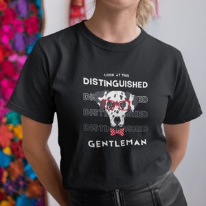 Distinguished Gentleman Dalmatian Dog Shirt, Perfect Gift for Dalmatian Mama or Dalmatian Dad Shirt, Dog Mom Shirt, Dog Lover Shirt