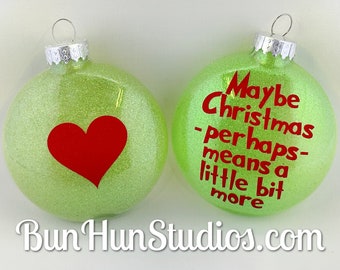 Grinch Inspired Maybe Christmas Means More Glitter Glass Ornament