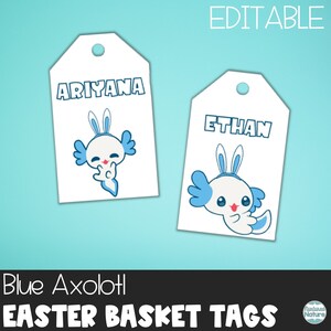 May include: Two printable Easter basket tags featuring a blue axolotl with bunny ears. The tags are editable and include the names "Ariyana" and "Ethan".
