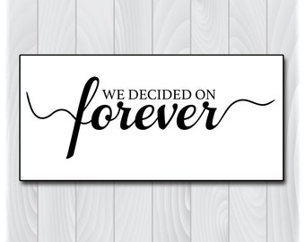 We Decided on Forever SVG Files for Cricut Designs, Wedding SVG Files, Wedding Sign Svg, Wedding Quote Svg, Forever Svg, Bride Svg Designs