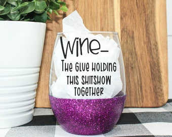 Wine The Glue Holding This Shitshow Together Glitter Wine Glass || Mom Life Wine ||  Best Friend Gift || Funny Wine Glasses || Wine Lover