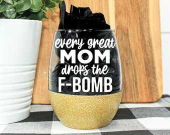 Every Great Mom Drops The F-Bomb Glitter Wine Glass || F Word Mom || Mom Life Wine || Bad Words Mom Wine