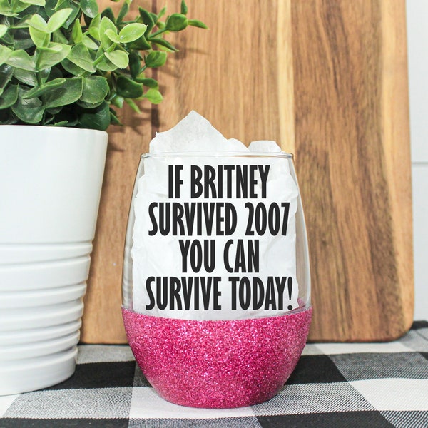 If Britney Survived 2007 You Can Survive Today Glitter Wine Glass || I’m fine, it’s fine || Sparkle Wine