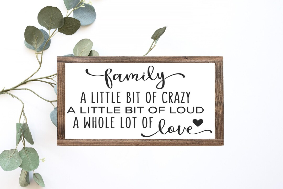 Family A Little Bit of Crazy A Little Bit of Loud A Whole Lot of Love ...