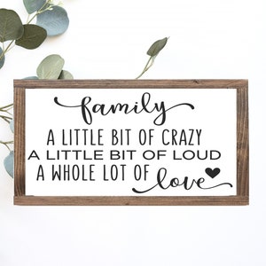 Family A Little Bit Of Crazy A Little Bit Of Loud A Whole Lot Of Love Wood Sign || Farmhouse Decor || Family Sign