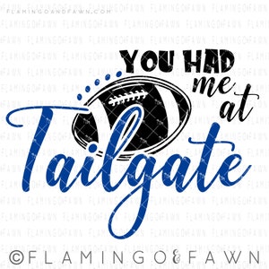 May include: A blue and black football graphic with the text "You had me at tailgate" in blue text. The graphic is on a white background.
