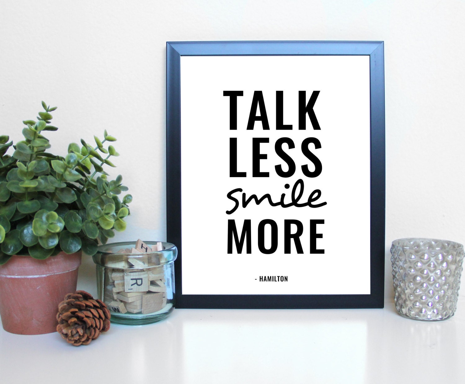 Less talk more. Talk less smile more.