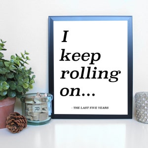 Last Five Years: I Keep Rolling On, Broadway, Musical Theatre, Typography Printable, Instant Digital Download, Wall Art Print 8x10