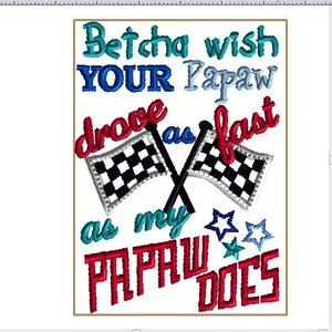 RACING-broderidesign 5x7 STOLT över PAPAPUS Jag hoppas att din papa körde lika fort som min papa gör! Visa din stolthet för papan på tävlingsdagen!
