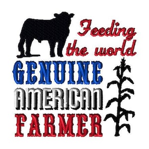 GENUINE AMERICAN FARMER feeding the world, steer, corn, etc.  Machine embroidery design 4x4