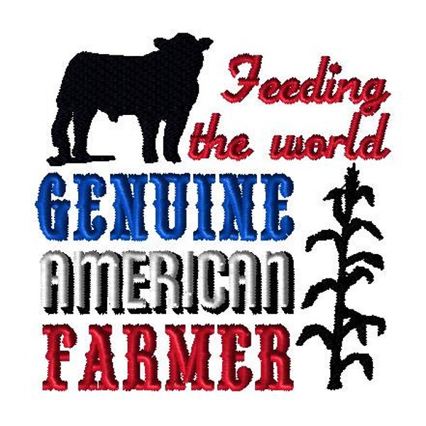 GENUINE AMERICAN FARMER feeding the world, steer, corn, etc.  Machine embroidery design 4x4