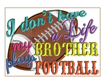 5X7 I DON'T have a Life mein Bruder spielt Fussball!  Stickdatei für mehrere Maschinen.