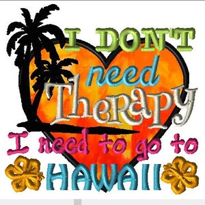 May include: A colorful graphic design with a heart-shaped sunset and palm trees. The text reads "I don't need therapy I need to go to Hawaii" with a flower on each side.