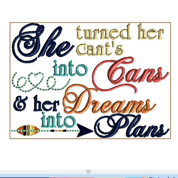 SHE turned her CANT'S into Cans and her dreams into plans. 5x7 embroidery design.  Multiple formats for many different machines.