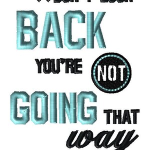 5x7 DON&#39;T LOOK Back, you&#39;re not going that way!  Embroidery design, multiple formats.  Instant download.