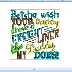 Może przedstawiać: Haftowany wzór z tekstem "Betcha wish YOUR daddy drove a FREIGHT LINER like MY Daddy DOES!" w kolorze zielonym, brązowym, żółtym i niebieskim.