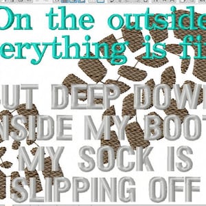 May include: A brown boot print with the text "On the outside everything is fine BUT DEEP DOWN, INSIDE MY BOOT, MY SOCK IS SLIPPING OFF" in white and turquoise.