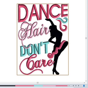 May include: An embroidered design on a white background features the words "DANCE Hair DON'T Care" in pink and teal lettering. A black silhouette of a dancer is included, with a pink tutu and accents.