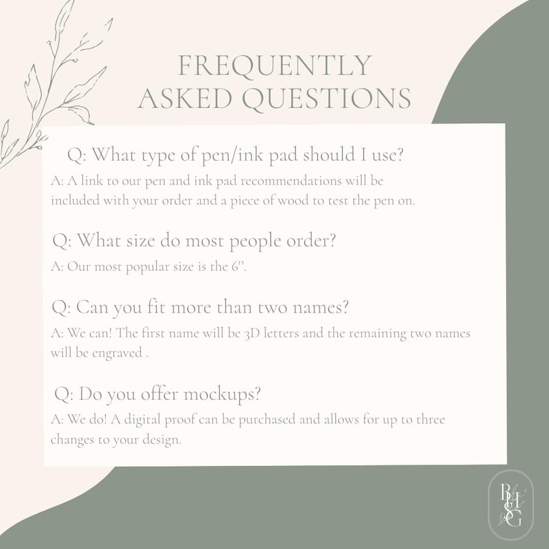 May include: A light-colored informational graphic titled FREQUENTLY ASKED QUESTIONS with sage green accents and line art. It lists four questions and answers regarding pen recommendations, a 6" size, name engraving options, and digital proofs.