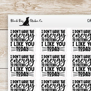 I Don&#39;t Have Enough Energy to Pretend I Like You Today - Funny Sayings Clip Art Stickers -  Planner Stickers CA-017