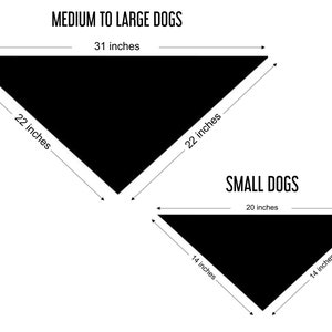 May include: Diagram showing two different sizes of dog bandanas. The larger bandana is 31 inches wide and 22 inches on each side. The smaller bandana is 20 inches wide and 14 inches on each side. The text "MEDIUM TO LARGE DOGS" is above the larger bandana and "SMALL DOGS" is above the smaller bandana.