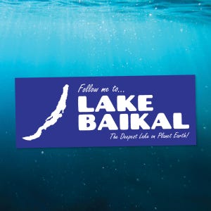 May include: A blue and white sticker with the text "Follow me to... LAKE BAIKAL The Deepest Lake on Planet Earth!" and a white outline of the lake.