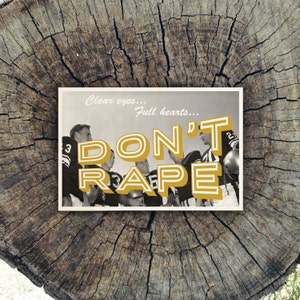 Clear Eyes, Full Hearts, Don't Rape // Postcard