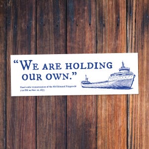 SS Edmund Fitzgerald &quot;We are holding our own&quot; - Bumper Sticker