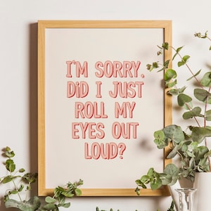 Did I Just Roll My Eyes Out Loud | Funny Print | Quote Poster