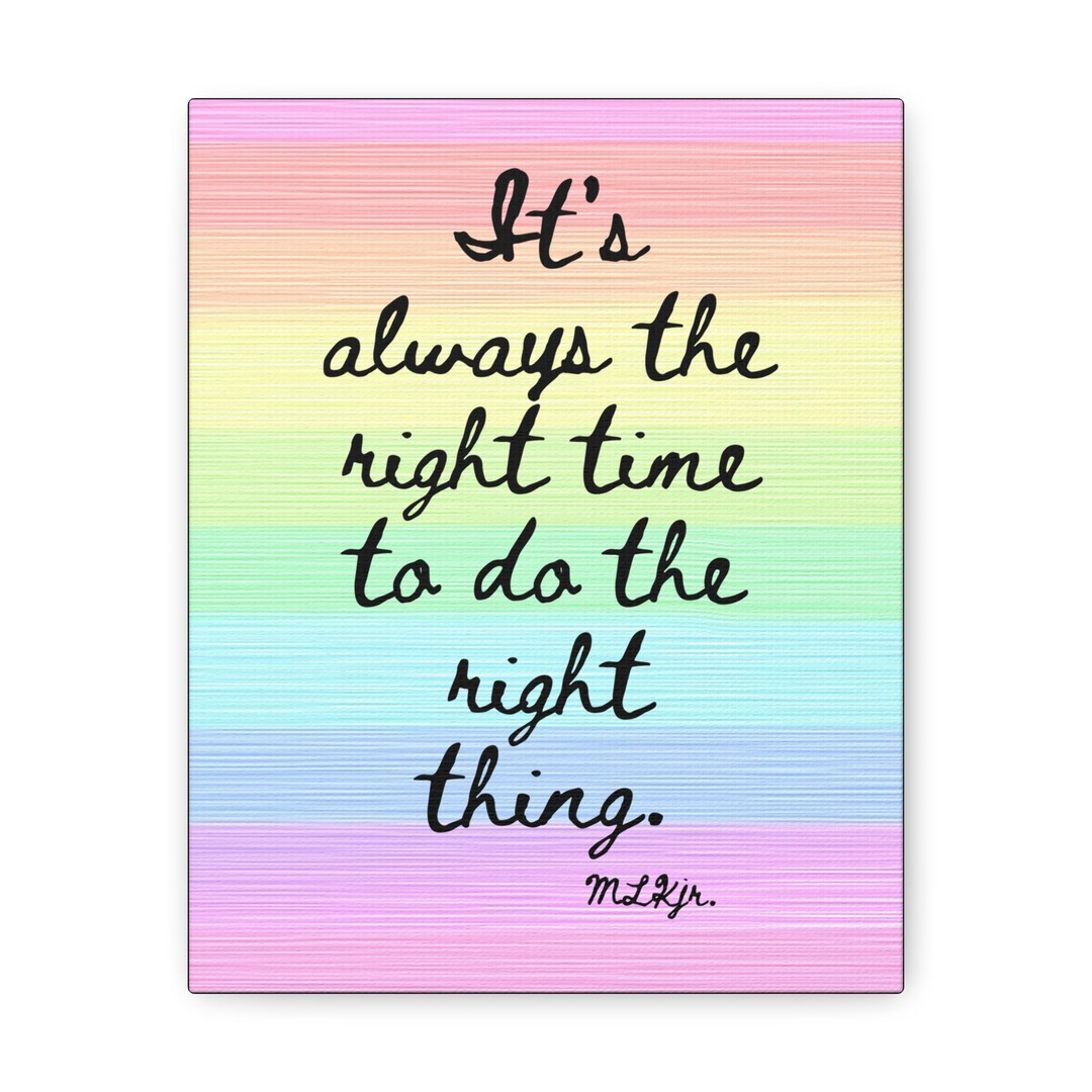 It's Always the Right Time to Do the Right Thing Mlkjr. Quote Canvas ...