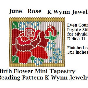 May include: June Rose beading pattern for a mini tapestry. The pattern is for even count peyote stitch using Miyuki Delica 11 beads. The finished size is 3x3 inches. Birth Flower Mini Tapestry Beading Pattern K Wynn Jewelry.