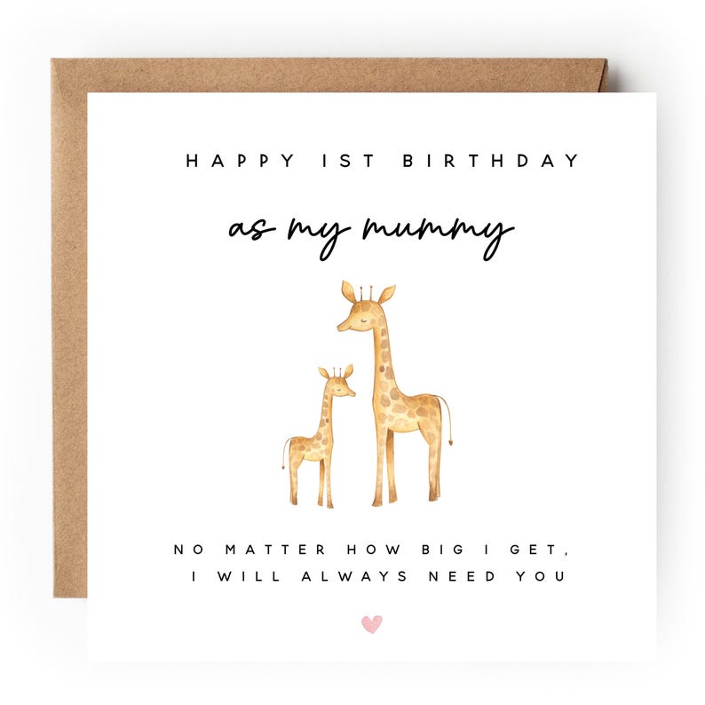 May include: A white card with a brown envelope. The card has a watercolor illustration of two giraffes, one larger than the other. The text on the card reads "Happy 1st Birthday as my mummy. No matter how big I get, I will always need you." There is a small pink heart at the bottom of the card.