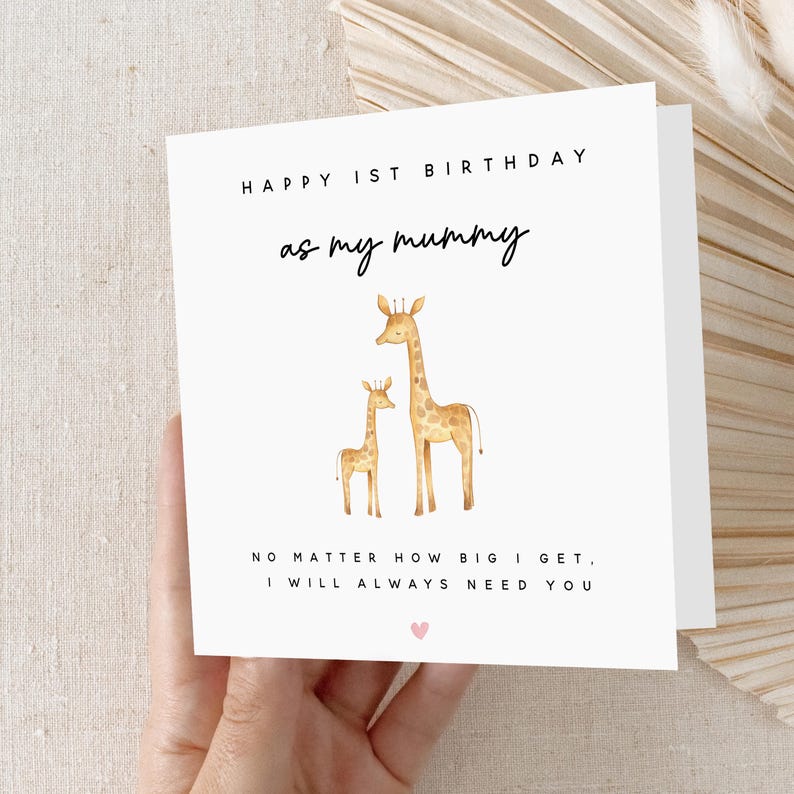 May include: A white card with the text "Happy 1st Birthday as my mummy" and "No matter how big I get, I will always need you". The card features a watercolor illustration of two giraffes, one larger than the other.