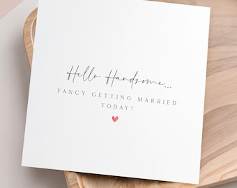 Personalised Wedding Day Card- Hello Handsome Fancy Getting Married Later - Wedding Day Card- Card For Groom- Handmade Wedding Day Gift