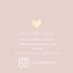 May include: A pink background with a gold heart and white text that says "THANK YOU". The text below says "USE CODE SAVE20 FOR 20% OFF YOUR ORDER WHEN YOU BUY 5 ITEMS OR MORE". The text below that says "FOLLOW US ON INSTAGRAM" with an Instagram icon and the text "LITTLEPARTYCO".