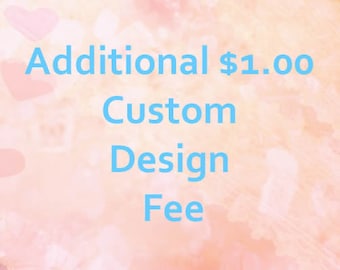 Additional Custom Design Fee