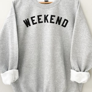 Weekend Sweatshirt | Cozy Fall Sweatshirt | Weekend Hoodie | Gifts for Her | Weekending | Weekend Vibes | Girls Weekend Sweatshirt