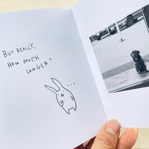 May include: A black and white illustration of a rabbit with a thought bubble above its head. The text "But really, how much longer?" is written in black ink on a white background.
