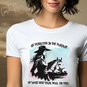 Be Fearless In The Pursuit Of What Sets Your Soul On Fire! Unisex Horse Shirt, Rodeo Shirt, Gift for Horse Owner, Cowgirl Horse T-shirt