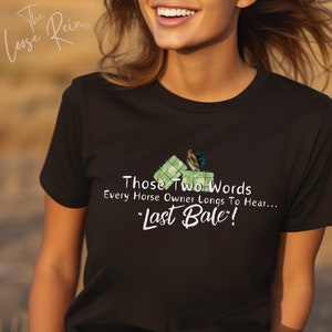 Those Two Words Every Horse Owner Longs To Hear... Last Bale! Unisex Horse Shirt, Gift for Horse Owner, Horse Farm Gift, Horse Hay Shirt