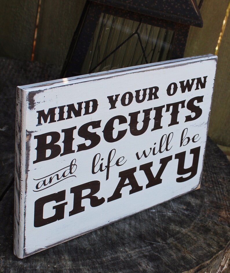 Mind Your Own Biscuits And Life Will Be Gravy Wood Sign Etsy