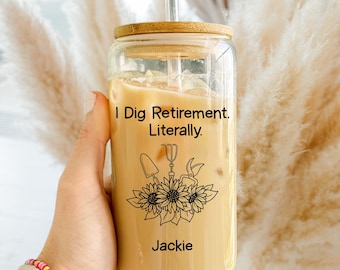Personalized Retirement Gift for Woman, I Dig Retirement Literally Glass Can, Funny Gardener Gift, Retirement Tumbler Keepsake